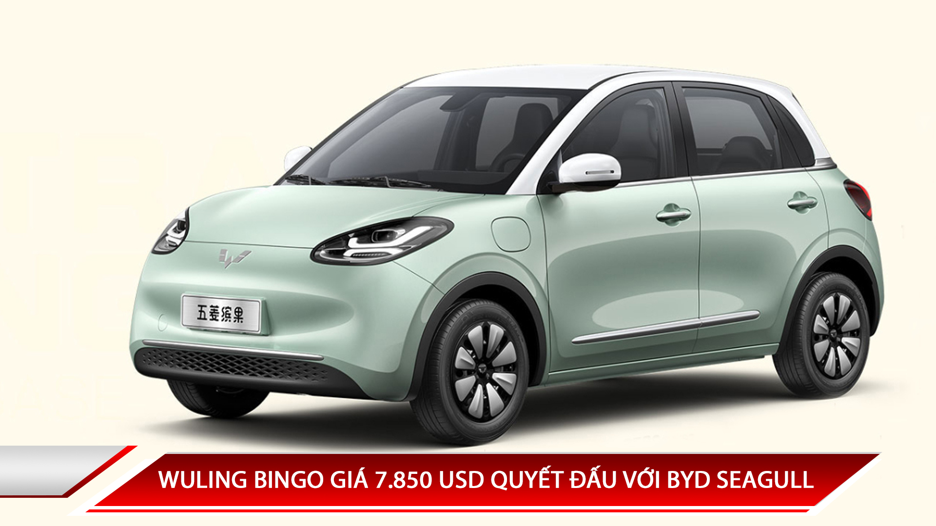 WULING BINGO GIÁ 7.850 USD QUYẾT ĐẤU VỚI BYD SEAGULL